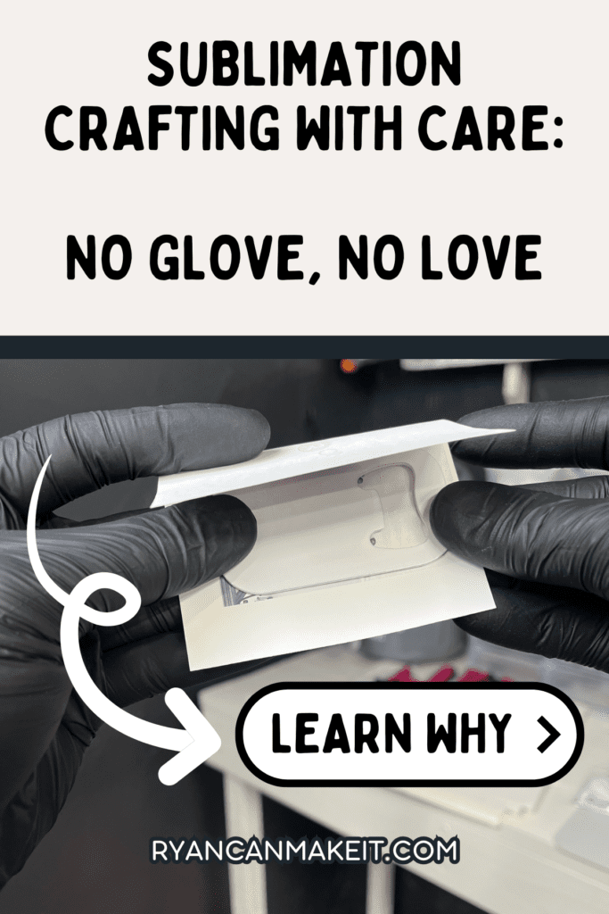 Why should you wear gloves when crafting with sublimation?